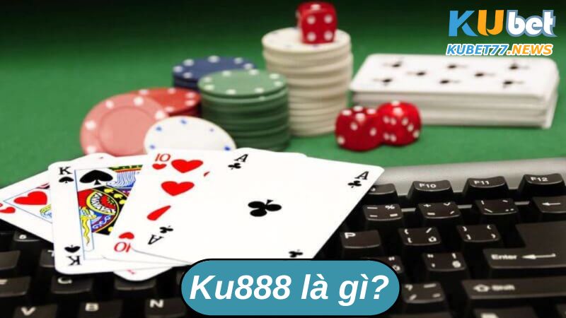 Ku888 đã trở thành điểm đến quen thuộc cho những người yêu thích cờ bạc trực tuyến